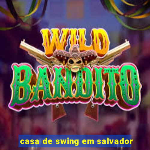 casa de swing em salvador